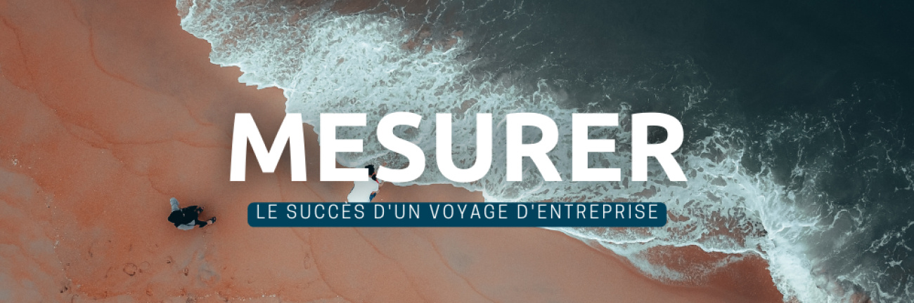Comment mesurer le succ&egrave;s d&rsquo;un voyage d&rsquo;entreprise ?