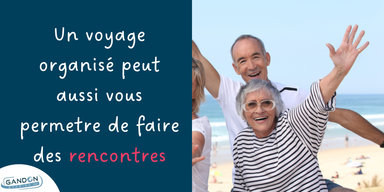 Les voyages organis&eacute;s offrent un cadre propice pour faire de nouvelles rencontres