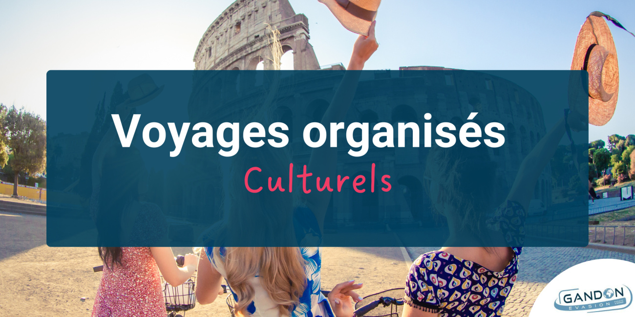 Voyages organisés culturels en Europe et dans le monde