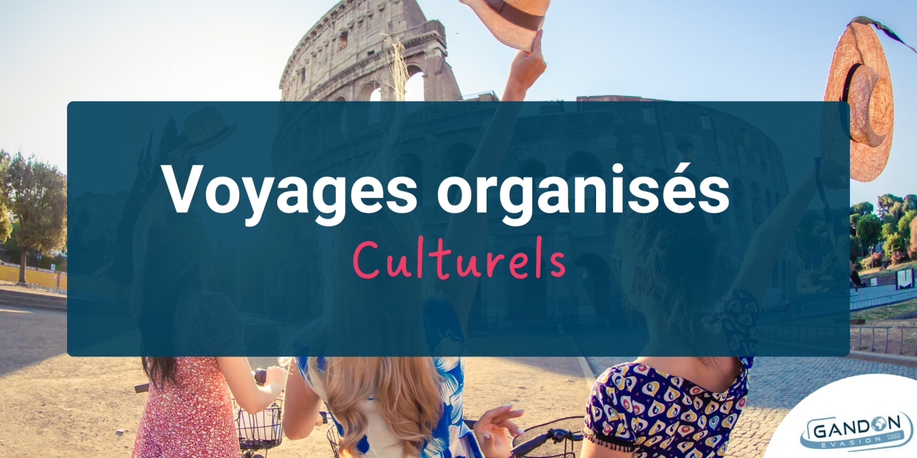 Voyages organis&eacute;s culturels en Europe et dans le monde