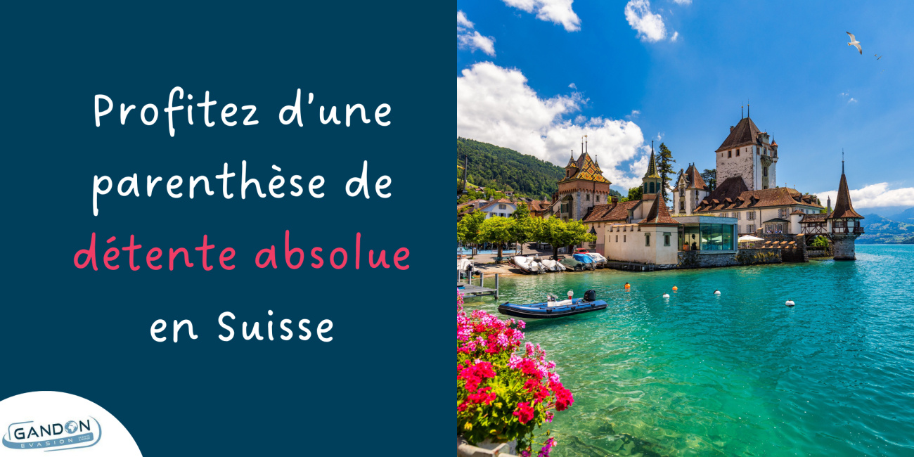 Profitez d&rsquo;une parenth&egrave;se de d&eacute;tente absolue en Suisse